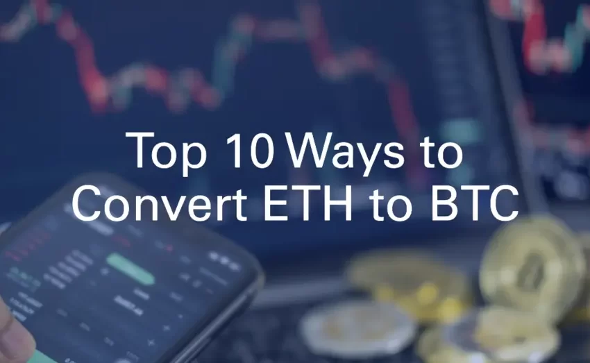 Top Ways to Convert Ethereum to Bitcoin