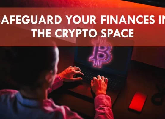 Safeguarding Your Finances in The Crypto Space