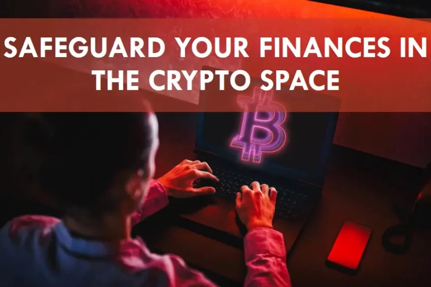 Safeguarding Your Finances in The Crypto Space